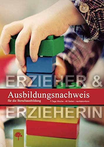 Ausbildungsnachweis / Berichtsheft für die Berufsausbildung / Erzieher & Erzieherin: 7-Tage Woche / 40 Seiten / rechtskonform (Berichtshefte, Band 13)