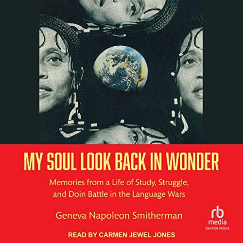 My Soul Look Back in Wonder: Memories from a Life of Study, Struggle, and Doin Battle in the Language Wars