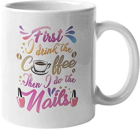 Coffee Then I Do The Nails. Funny Coffee & Tea Mug for Manicurists (11oz)