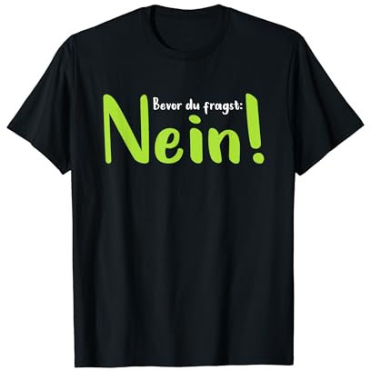 Bevor du fragst NEIN witzig Spaß T-Shirt
