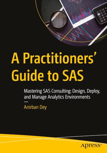 A Practitioners' Guide to SAS: Mastering SAS Consulting: Design, Deploy, and Manage Analytics Environments