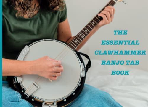 The Essential Clawhammer Banjo TAB Book: Organise, Learn, and Master Your Banjo Tunes with Ease: Ideal for Festivals, Banjo Camps, Workshops and Lessons