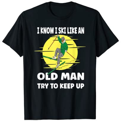 i know i ski like an old man T-Shirt