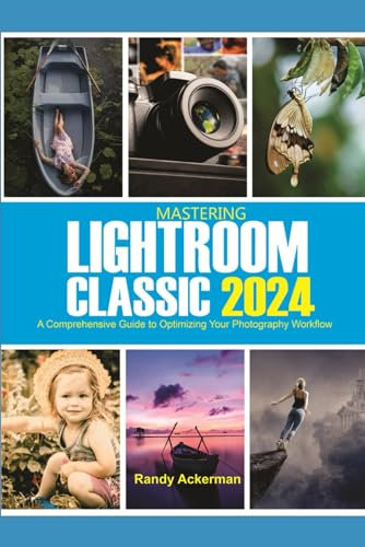 Mastering Lightroom Classic 2024: A Comprehensive Guide to Optimizing Your Photography Workflow
