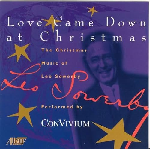 Love Came Down at Christmas: The Christmas Music of Leo Sowerby