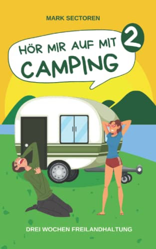 HÖR MIR AUF MIT CAMPING 2: Drei Wochen Freilandhaltung (Camping-Reihe, Band 2)