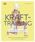 Krafttraining – Die Anatomie verstehen: Mit Übungen zum gezielten Muskelaufbau für einen definierten Körper