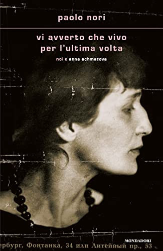 Vi avverto che vivo per l'ultima volta: Noi e Anna Achmatova