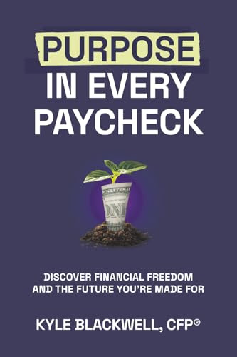 Purpose in Every Paycheck: Discover Financial Freedom and the Future You're Made For