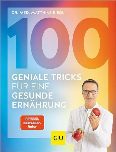 100 geniale Tricks für eine gesunde Ernährung: Der einfachste Einstieg in ein dauerhaft schlankes Leben - mit minimalen Maßnahmen maximale Erfolge erzielen (German Edition)