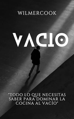 vacio todo lo que necesitas saber para dominar la cocina al vacio: Cocina al Vacío: Técnicas y Recetas Profesionales para una Cocción Perfecta .