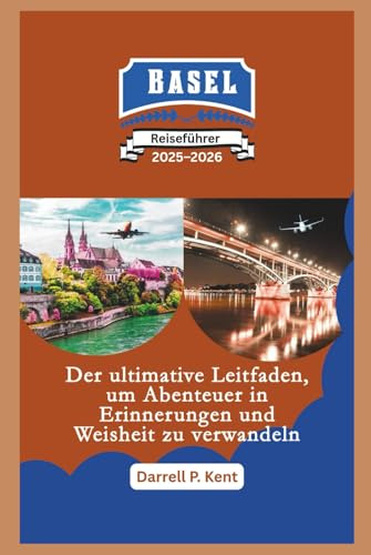 Basel Reiseführer: Der ultimative Leitfaden, um Abenteuer in Weisheit und Erinnerungen zu verwandeln