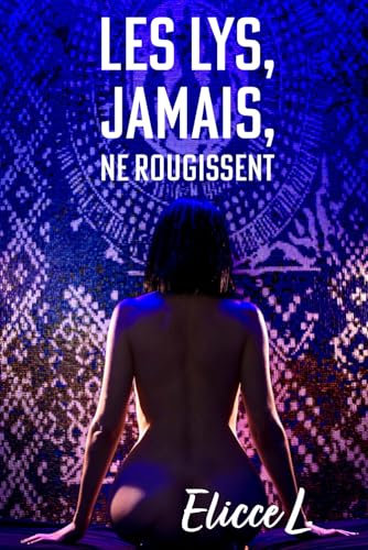 Les Lys, jamais, ne rougissent