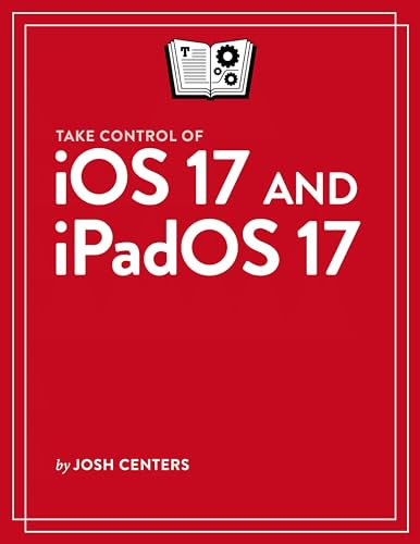 Take Control of iOS 17 and iPadOS 17 (English Edition)