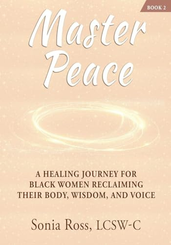 Master Peace: A Healing Journey For Black Women Reclaiming Their Body, Wisdom, and Voice