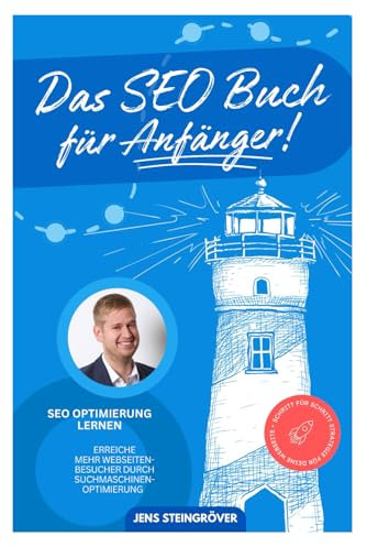 Das SEO Buch für Anfänger - SEO Optimierung lernen: Erreiche mehr Webseiten-Besucher durch Suchmaschinenoptimierung – Schritt für Schritt Strategie für deine Webseite