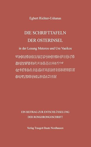 DIE SCHRIFTTAFELN DER OSTERINSEL: in der Lesung Metoros und Ure Vaeikos