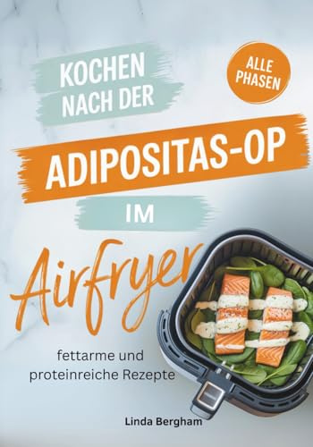 Kochen nach der Adipositas-OP im Airfryer: Fettarme und proteinreiche Rezepte für alle Phasen