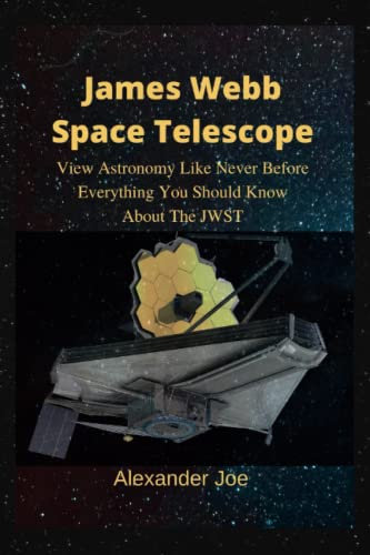 James Webb Space Telescope: View Astronomy Like Never Before | Everything You Should Know About The JWST