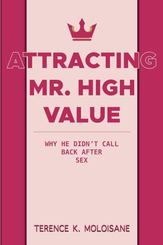 Attracting Mr. High Value: Why He Didn't Call Back After Sex