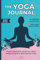 The Yoga Journal: Guided Yoga Routines, Meditation Practices and Self-Reflection for your Yoga Journey