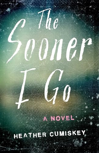 The Sooner I Go: A Novel