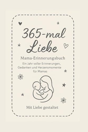 365-mal Liebe: Ein Erinnerungsbuch für Mamas