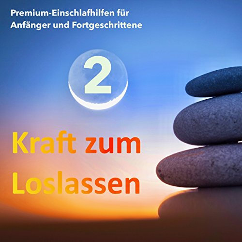 Kraft zum Loslassen 2: Geführte Meditationen zum Einschlafen und Durchschlafen