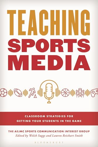 Teaching Sports Media: Classroom Strategies for Getting Your Students in the Game (Master Class: Resources for Teaching Mass Communication)