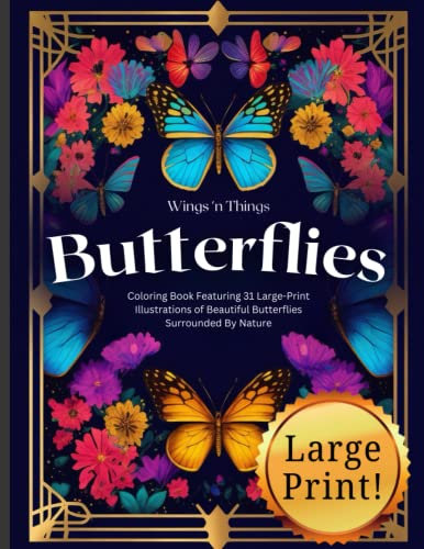 Wings 'N Things: Butterflies: Coloring Book Featuring 31 Large Print Beautiful Butterflies Surrounded By Nature