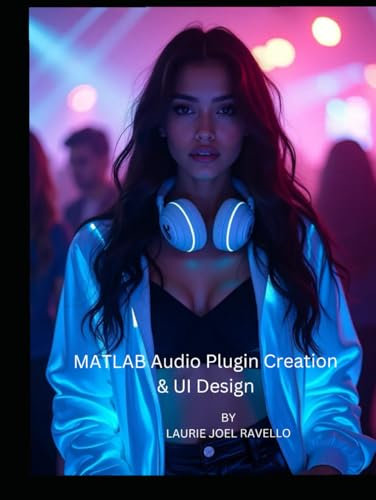 MATLAB Audio Plugin Creation & UI Design: A Comprehensive Step-by-Step Guide to Building Audio Plugins with MATLAB