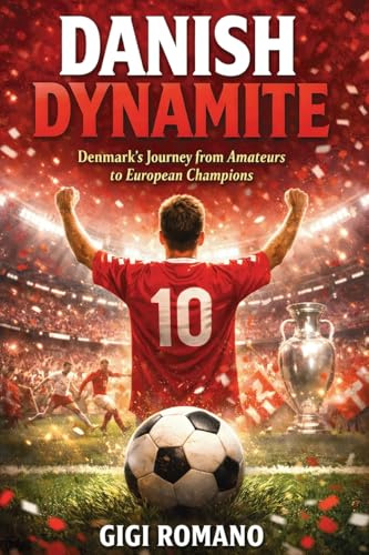 Danish Dynamite: Denmark's Journey from Amateurs to European Champions