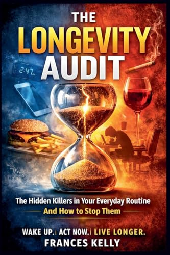 The Longevity Audit: The Hidden Things in Your Daily Life That Are Quietly Shortening Your Healthspan