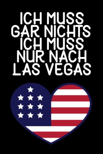 Ich muss gar nichts - Ich muss nur nach Las Vegas: Las Vegas Kalender & Planer 2023 / USA Liebhaber / Amerika Urlaub Geschenk / USA Auswanderer Geschenk / Vereinigte Staaten / Softcover / A5