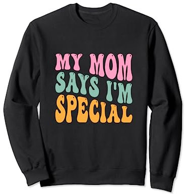 Meine Mutter sagt, ich sei eine besonders lustige Sweatshirt