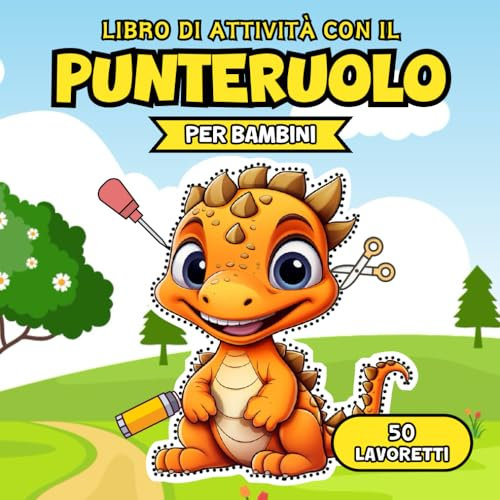 Libro di Attività con il Punteruolo per Bambini: 50 Divertenti Attività con il Punteruolo per Bambini: Esplora, Crea e Impara con Immagini Affascinanti di Dinosauri e Lavoretti