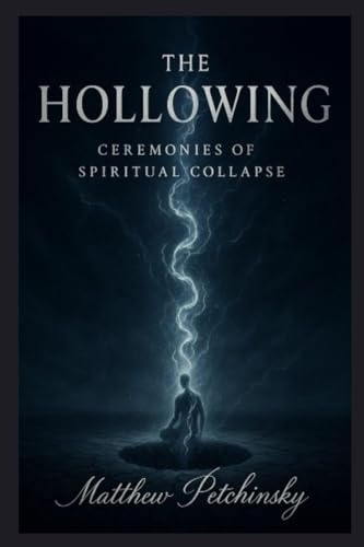 The Hollowing: Ceremonies of Spiritual Collapse (Apophis Magick Series: Self-Destruction Magick)