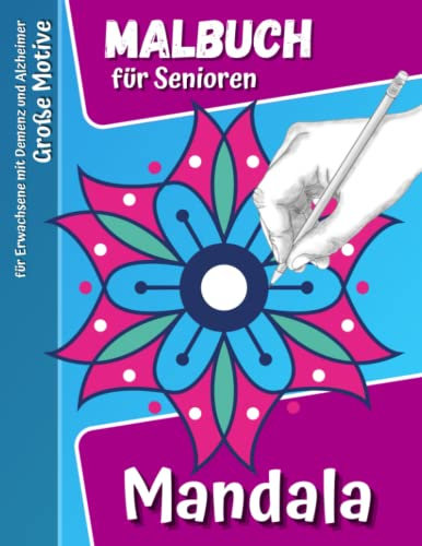 Mandala Malbuch für Senioren mit Demenz und Alzheimer: Große Motive Einfache Creative Mandalas für Demenzkranke Erwachsene
