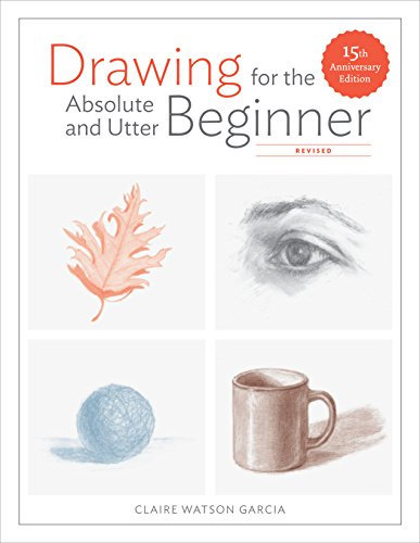 Drawing for the Absolute and Utter Beginner, Revised: 15th Anniversary Edition (English Edition)