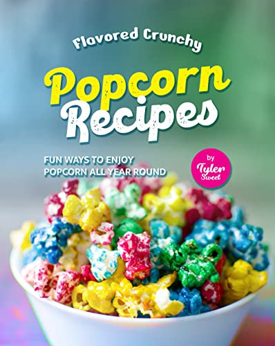 Flavored Crunchy Popcorn Recipes: Fun Ways to Enjoy Popcorn All Year Round