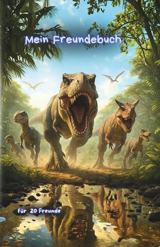 Mein Freundebuch: Ultrarealistische Dinosaurier – das besondere Erinnerungsbuch für Kinder – Platz für 20 Freunde (Mein Freundebuch – Dino Edition)
