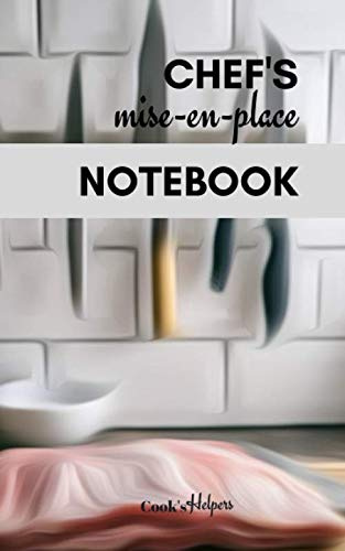 Chef's mise-en-place Notebook: Daily Notebook for Chef's - prep, orders, recipes and notes in one place (Notebooks for Chefs, Band 10)