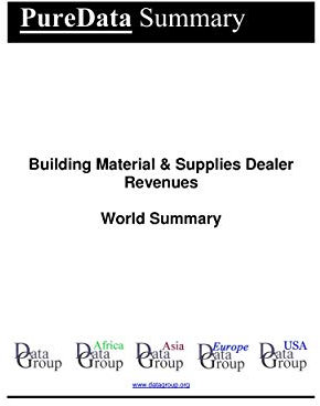 Building Material & Supplies Dealer Revenues World Summary: Market Values & Financials by Country (PureData World Summary Book 1904)