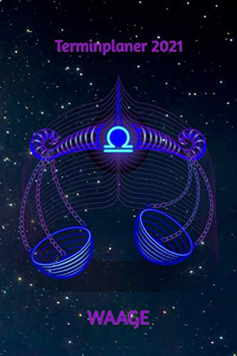 Terminplaner 2021 Waage: Sternzeichen Waage Jahresplaner und Kalender von Januar bis Dezember 2021 mit Ferien, Feiertagen und Monatsübersicht - Organizer und Zeitplaner für 1 Jahr