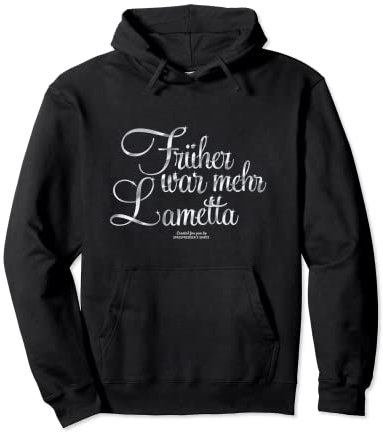Lametta Design mit Spruch Früher war mehr Lametta Pullover Hoodie