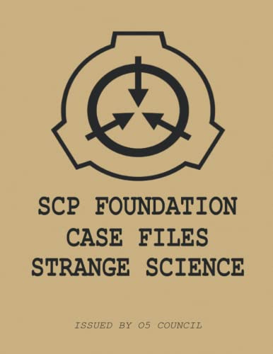SCP Foundation Case Files: Strange Science (SCP Case Files)