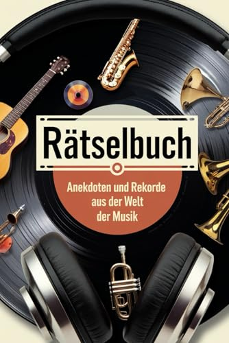 Rätselbuch: Anekdoten und Rekorde aus der Welt der Musik: Rätselspaß für Musikliebhaber
