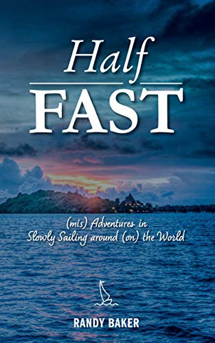 Half Fast: (mis) Adventures in Slowly Sailing around (on) the World (English Edition)