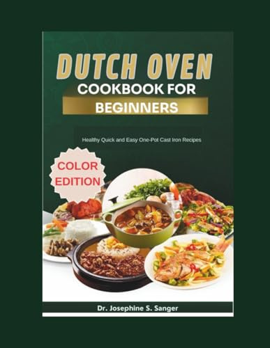 Dutch oven cookbook for beginners: Healthy Quick and Easy One-Pot Cast Iron Recipes (Dutch Beginners)