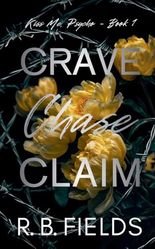 Crave, Chase, Claim (Kiss Me, Psycho - Book 1)